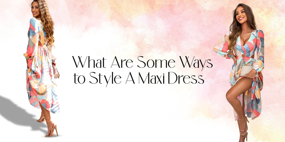 What are some ways to style a maxi dress?