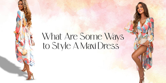 What are some ways to style a maxi dress?